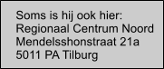 Soms is hij ook hier: Regionaal Centrum Noord Mendelsshonstraat 21a 5011 PA Tilburg